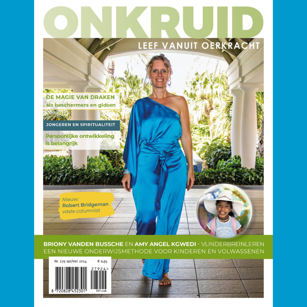 Onkruid Magazine onkruid.nl www.onkruid.nl Leef vanuit Oerkacht Vergroot je bewustzijn promotie noord Ivonne Sprok